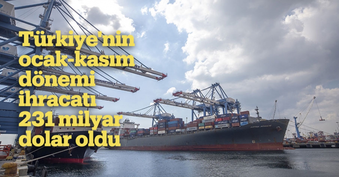 Türkiye'nin ocak-kasım dönemi ihracatı 231 milyar dolar oldu