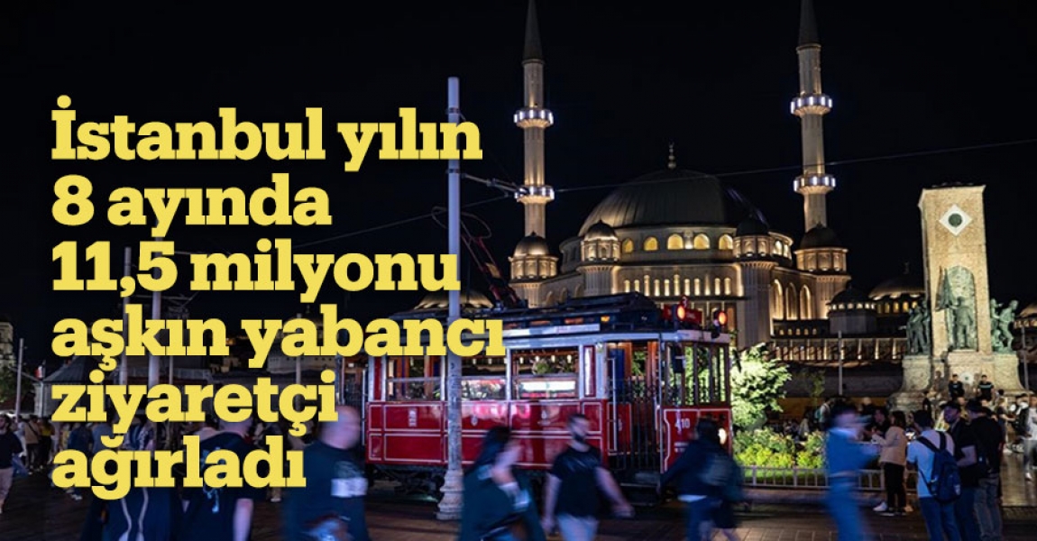 İstanbul yılın 8 ayında 11,5 milyonu aşkın yabancı ziyaretçi ağırladı