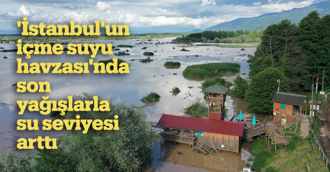 'İstanbul'un içme suyu havzası'nda son yağışlarla su seviyesi arttı