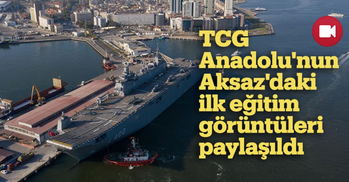 TCG Anadolu'nun Aksaz'daki ilk eğitim görüntüleri paylaşıldı