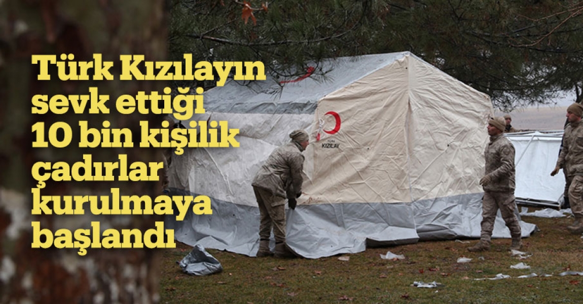Türk Kızılayın sevk ettiği 10 bin kişilik çadırlar kurulmaya başlandı