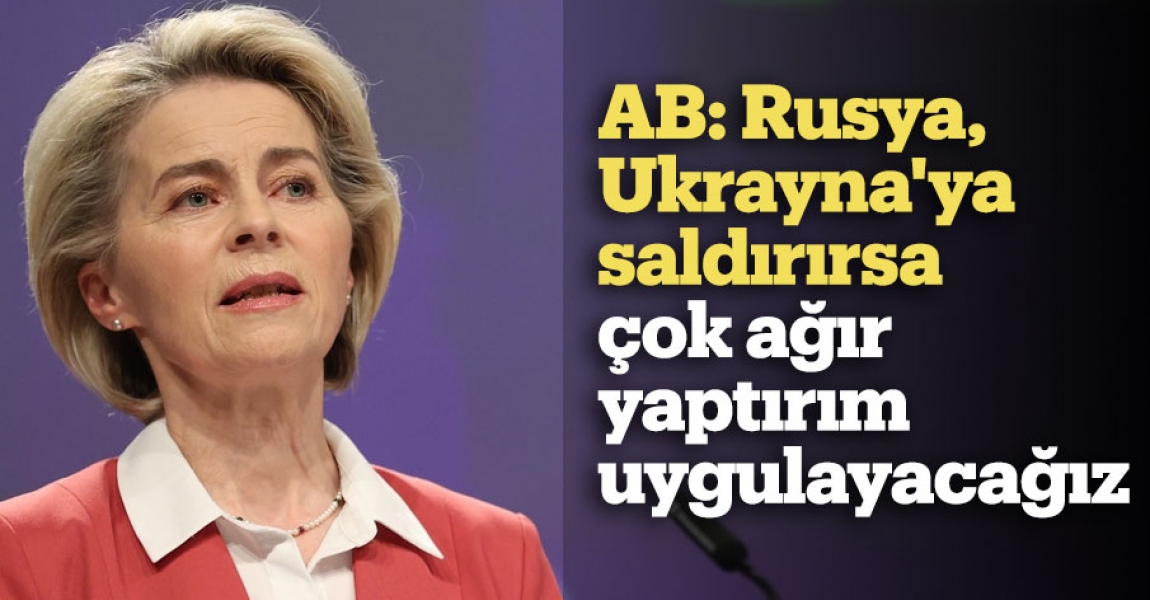 AB: Rusya, Ukrayna'ya saldırırsa çok ağır yaptırım uygulayacağız