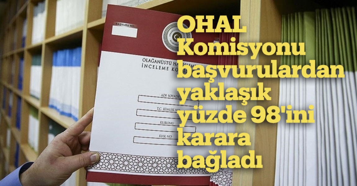 OHAL Komisyonu başvurulardan yaklaşık yüzde 98'ini karara bağladı