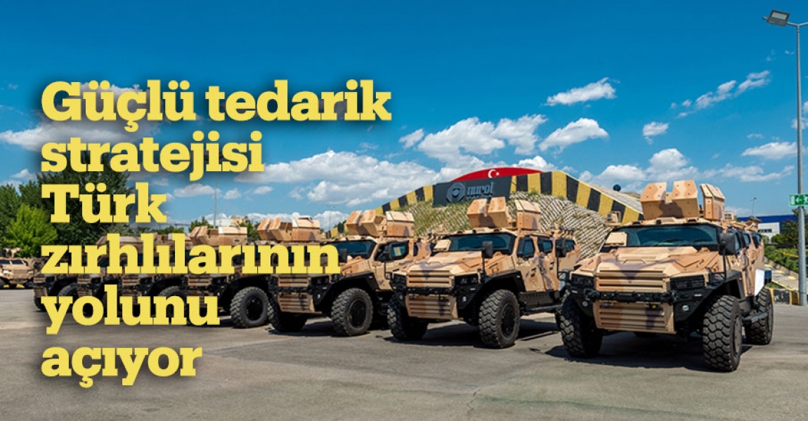 Güçlü tedarik stratejisi Türk zırhlılarının yolunu açıyor
