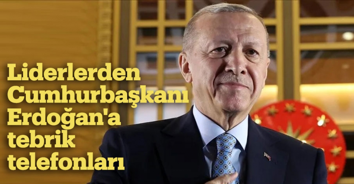 Liderlerden Cumhurbaşkanı Erdoğan'a tebrik telefonları