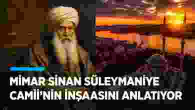 Mimar Sinan, Süleymaniye Camii'nin inşa sürecini anlattı