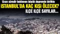 İstanbul'daki büyük bir depremde hangi ilçede kaç kişi ölecek ve bina yıkılacak?