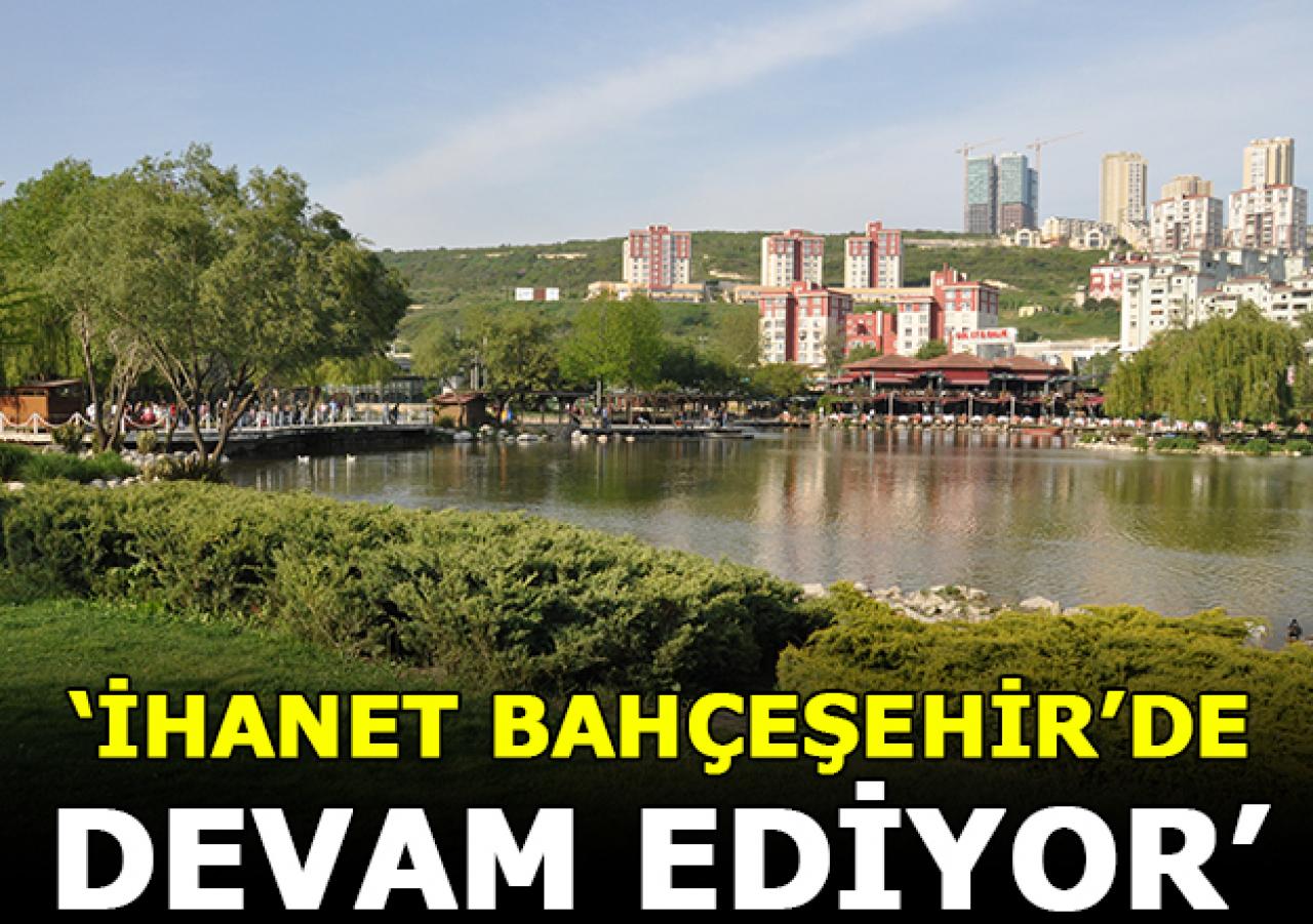 İhanet Bahçeşehir’de devam ediyor