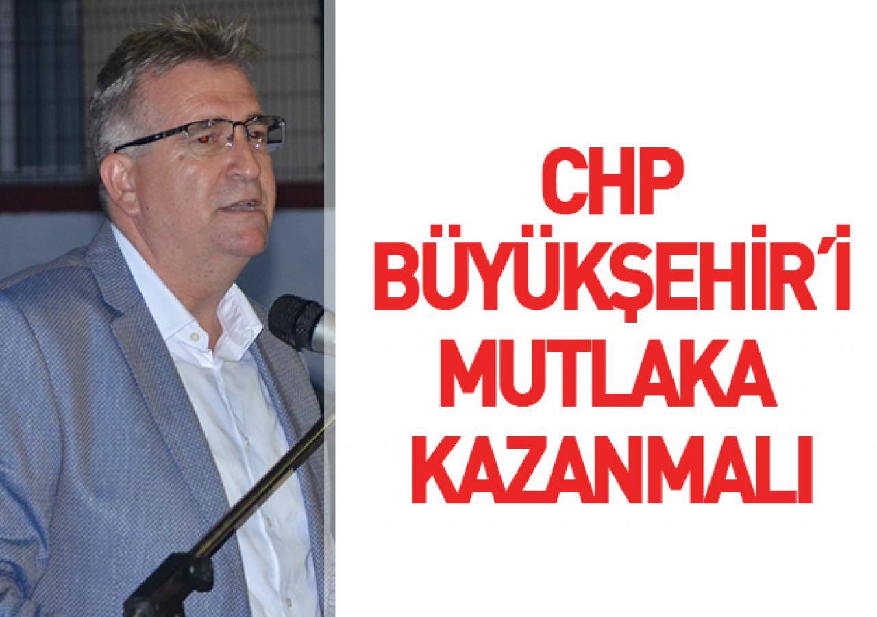 CHP Büyükşehir'i mutlaka kazanmalı