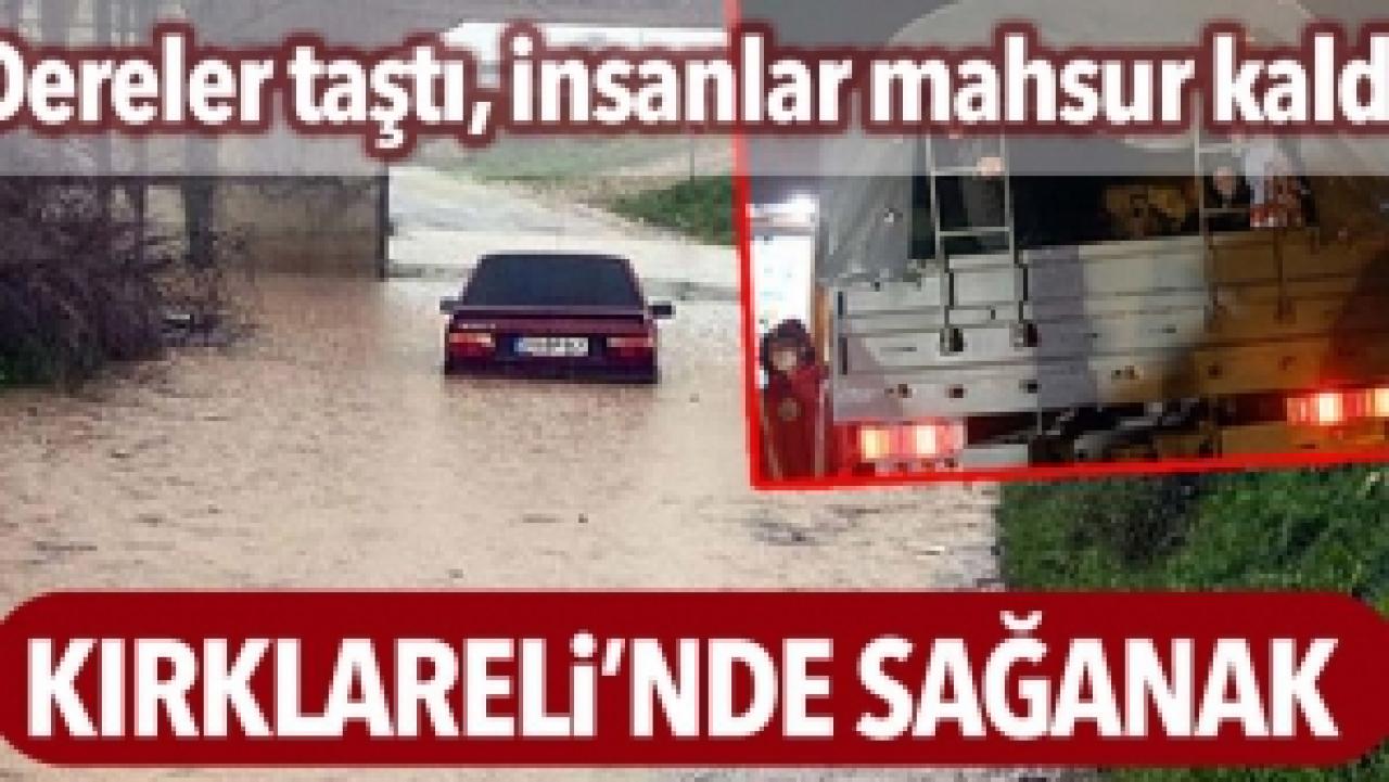 Kırklareli’de sağanak; dereler taştı, mahsur kalanlar askeri araçlarla kurtarıldı