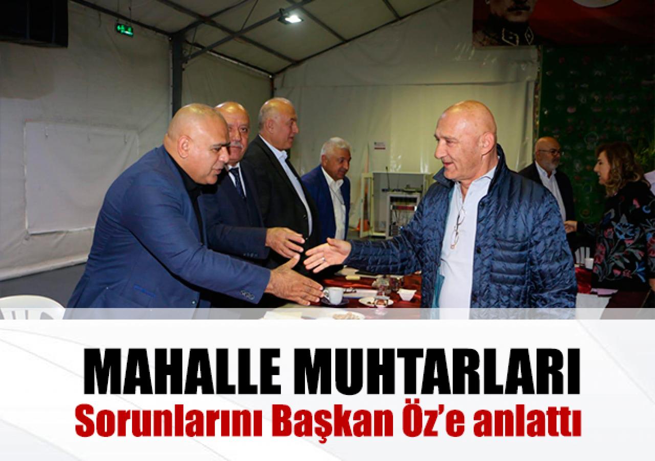 Mahalle muhtarları sorunlarını Öz’e anlattı