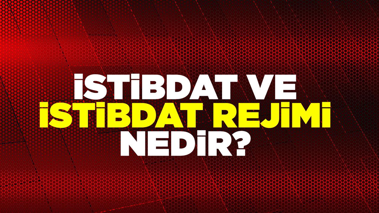 İstibdat ve istibdat rejimi nedir? TDK sözlük anlamı nedir