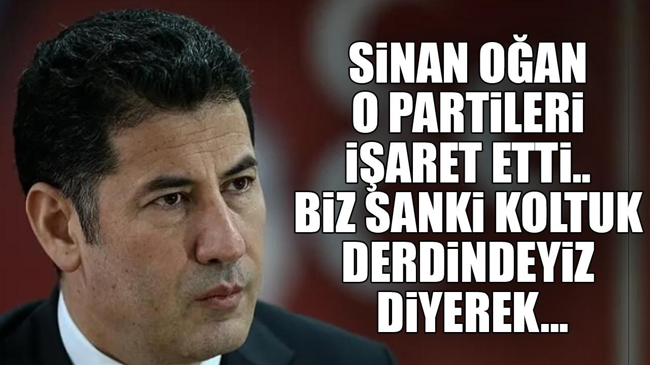 Sinan Oğan o partileri işaret etti.. Biz sanki koltuk derdindeyiz diyerek...