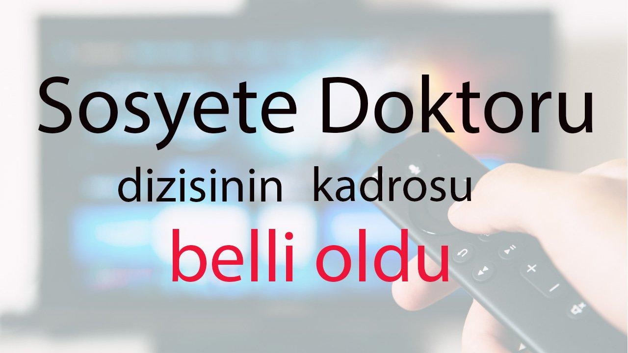 Sosyete Doktoru dizisinin kadrosu belli oldu