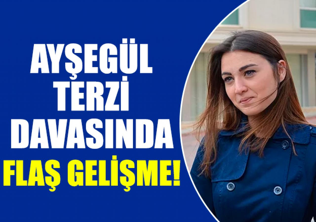 Ayşegül Terzi davasında flaş gelişme