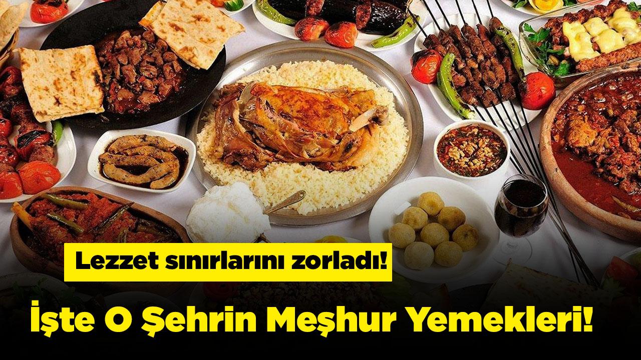 O Şehir Neyi İle Meşhur Duyunca İnanamayacaksınız! İşte O Şehrin Meşhur Yemekleri!