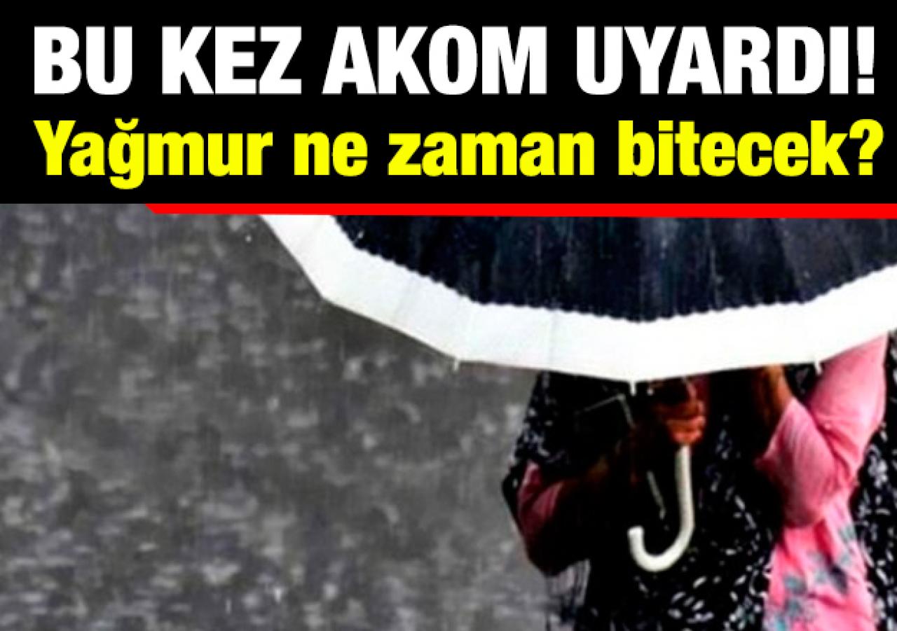 AKOM'dan yağmur uyarısı! Bu akşama kadar...