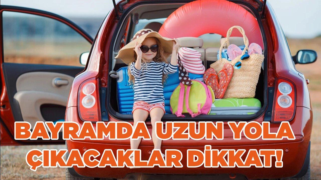 Bayramda uzun yola çıkacaklar dikkat! Bu 7 kuralı uygulayın, rahat edin!