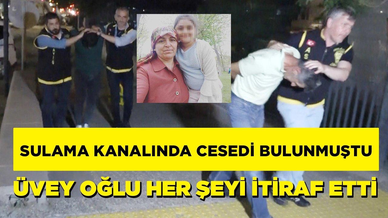 Sulama kanalında cesedi bulunmuştu: Üvey oğlu her şeyi itiraf etti