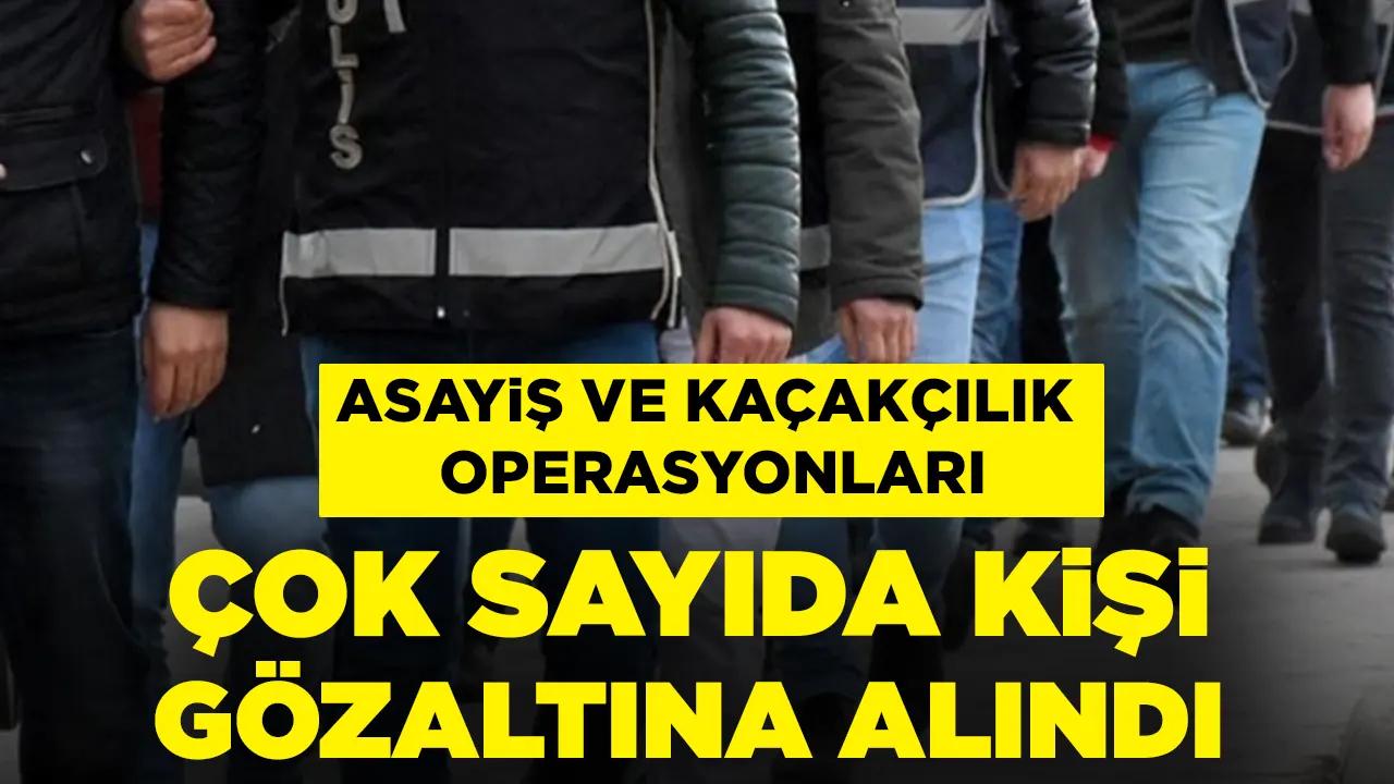 Asayiş ve kaçakçılık operasyonlarında çok sayıda gözaltı