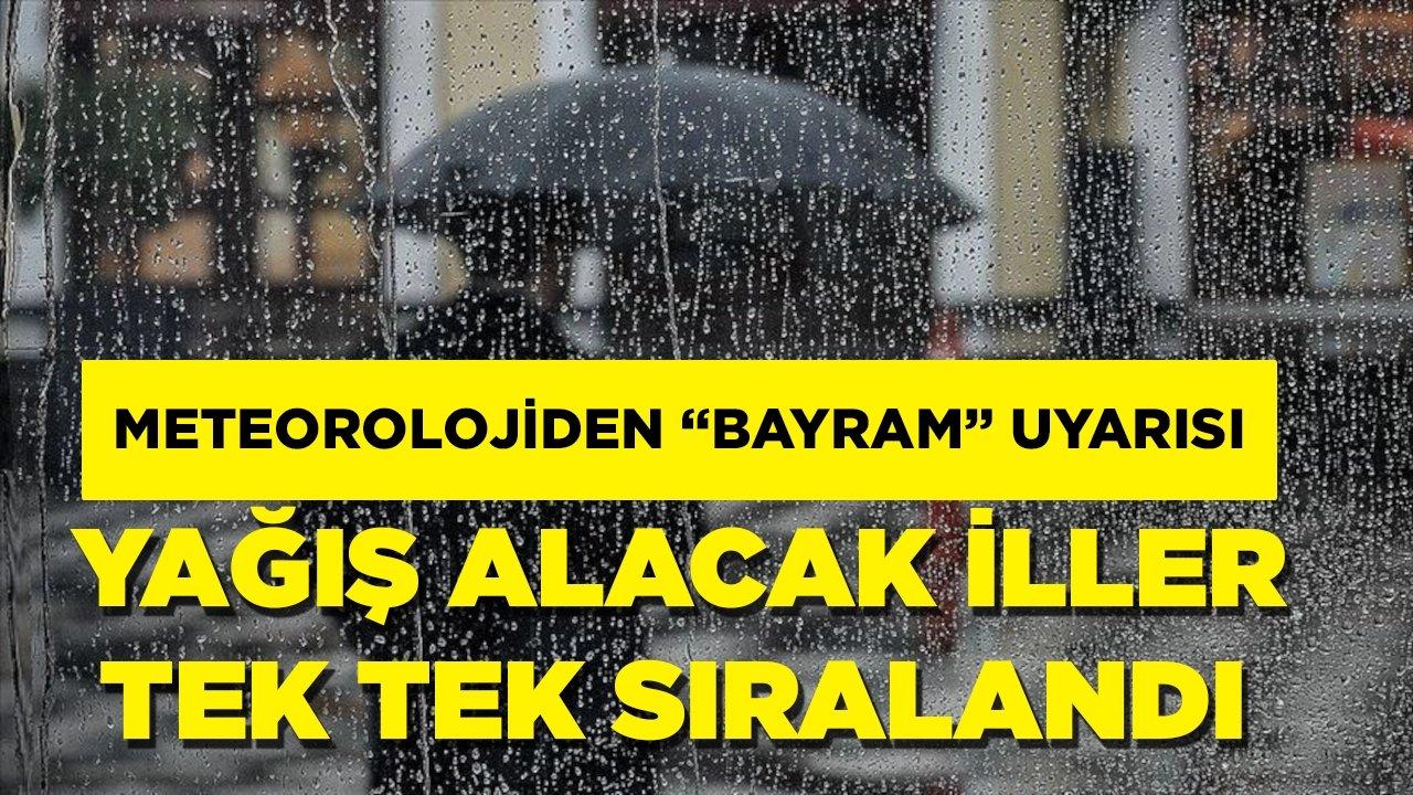 Meteoroloji’den “bayram” uyarısı! İşte yağış beklenen iller