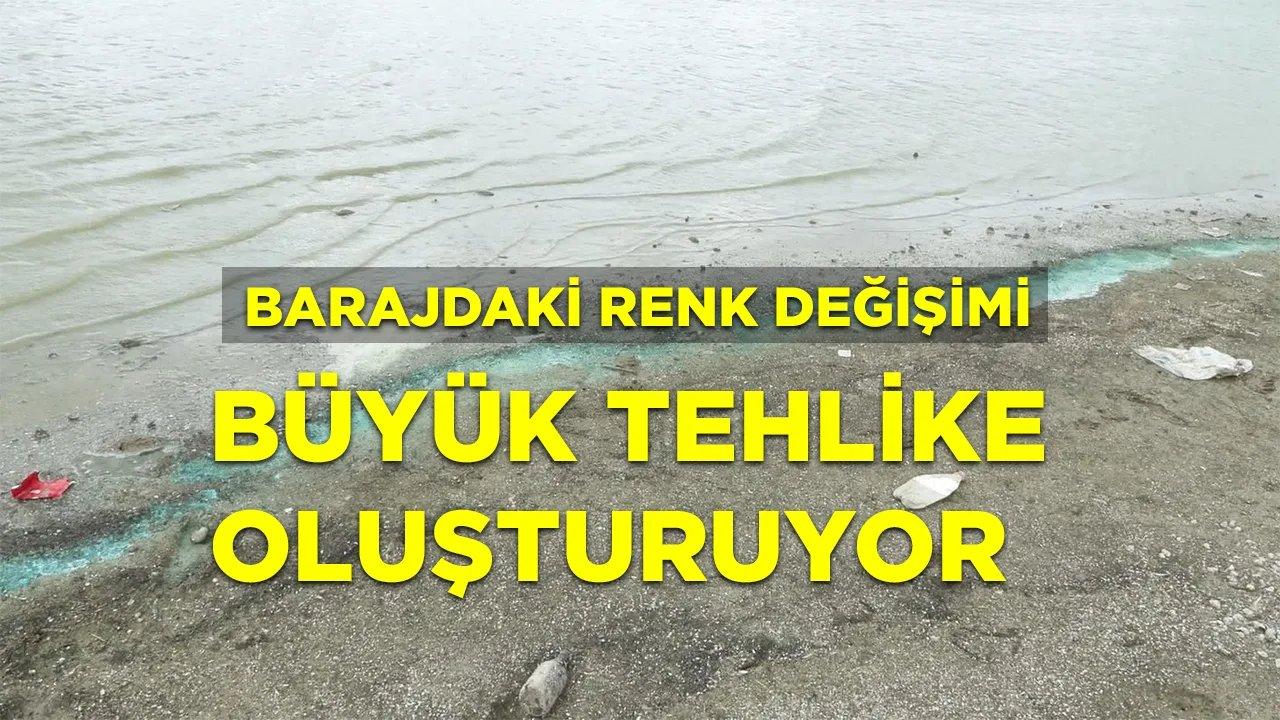 Baraj'daki renkli görüntü büyük tehlike oluşturuyor