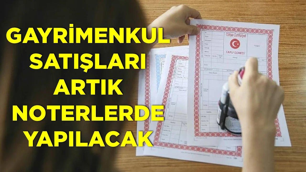 Noterlerde gayrimenkul satışı nasıl yapılacak? İşte tapu vermeye yetkili noterlerin listesi