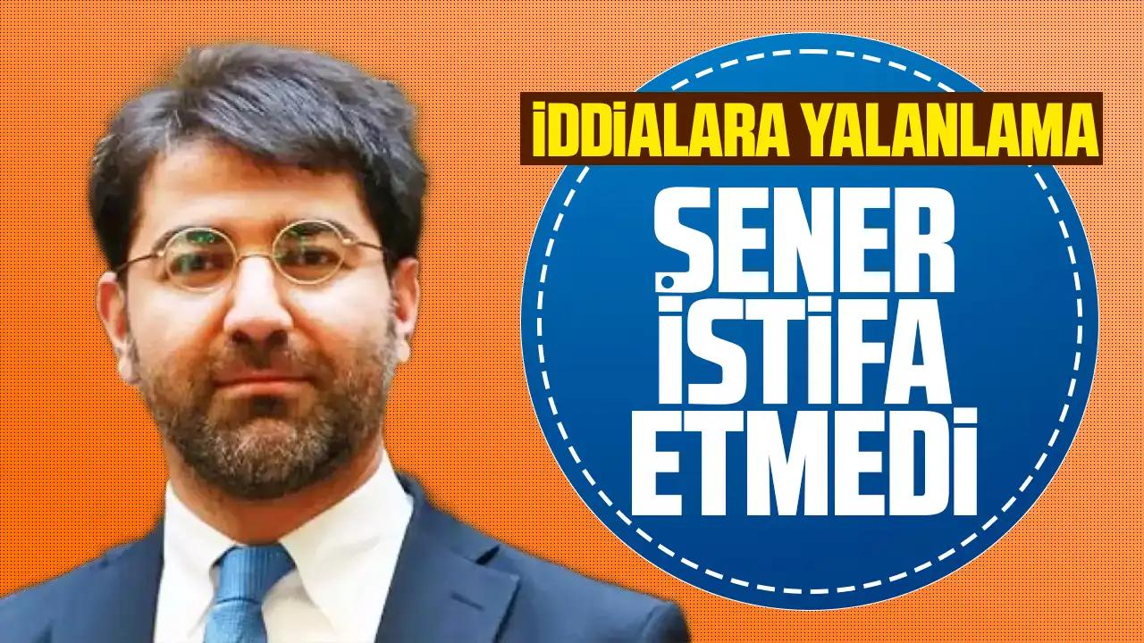 İddialar yalanlandı: Emrah Şener istifa etmedi!