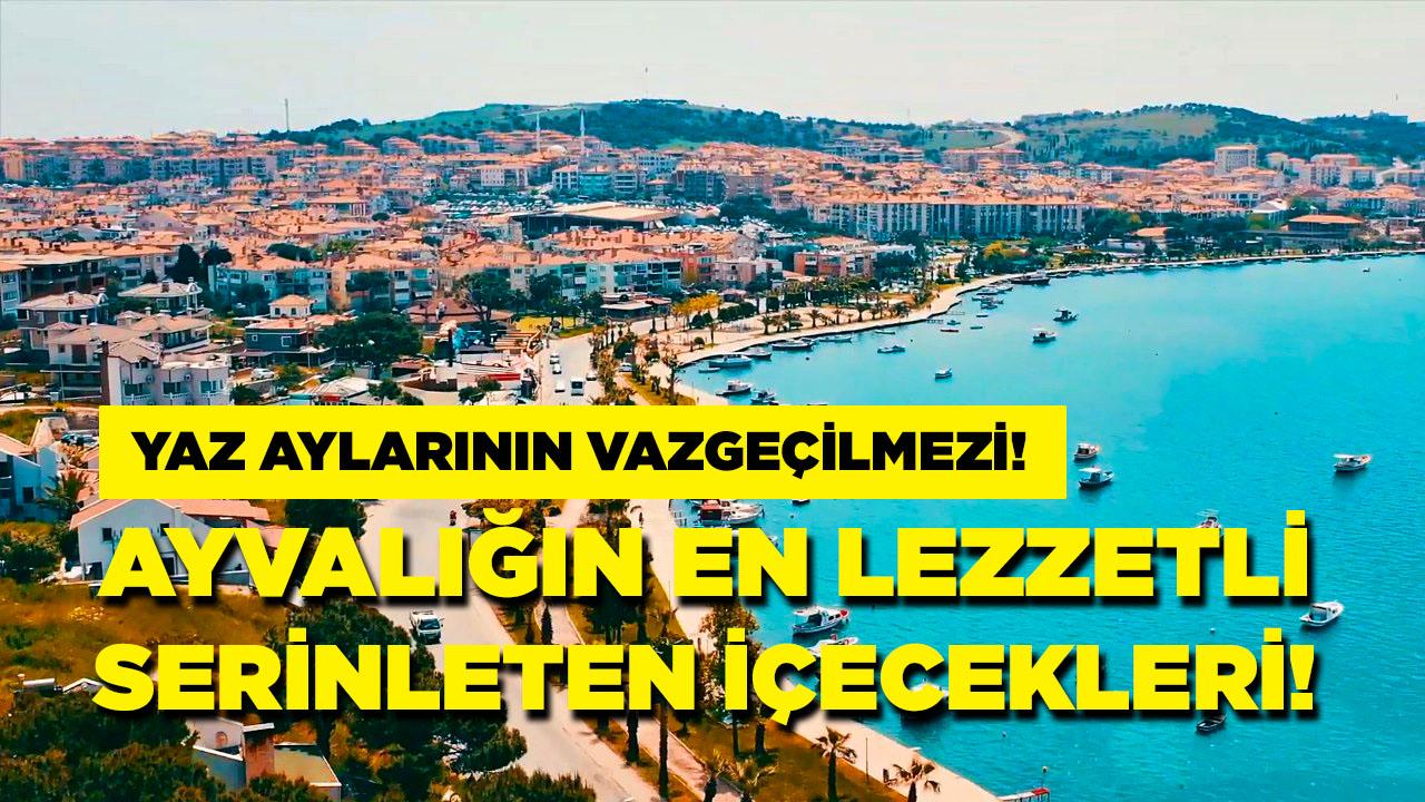 Bu lezzetli 3 içecek sadece Ayvalık'ta!