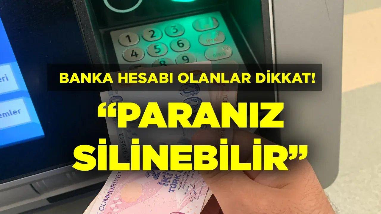 Banka hesabı olanlar dikkat! Başvuru yapmazsanız hesaplarındaki paralar silinecek