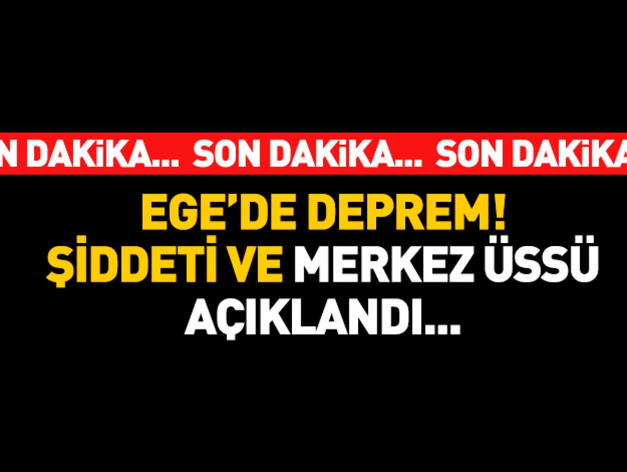 Ege Denizi'nde deprem! Son dakika bilgisi, şiddeti ve merkez üssü