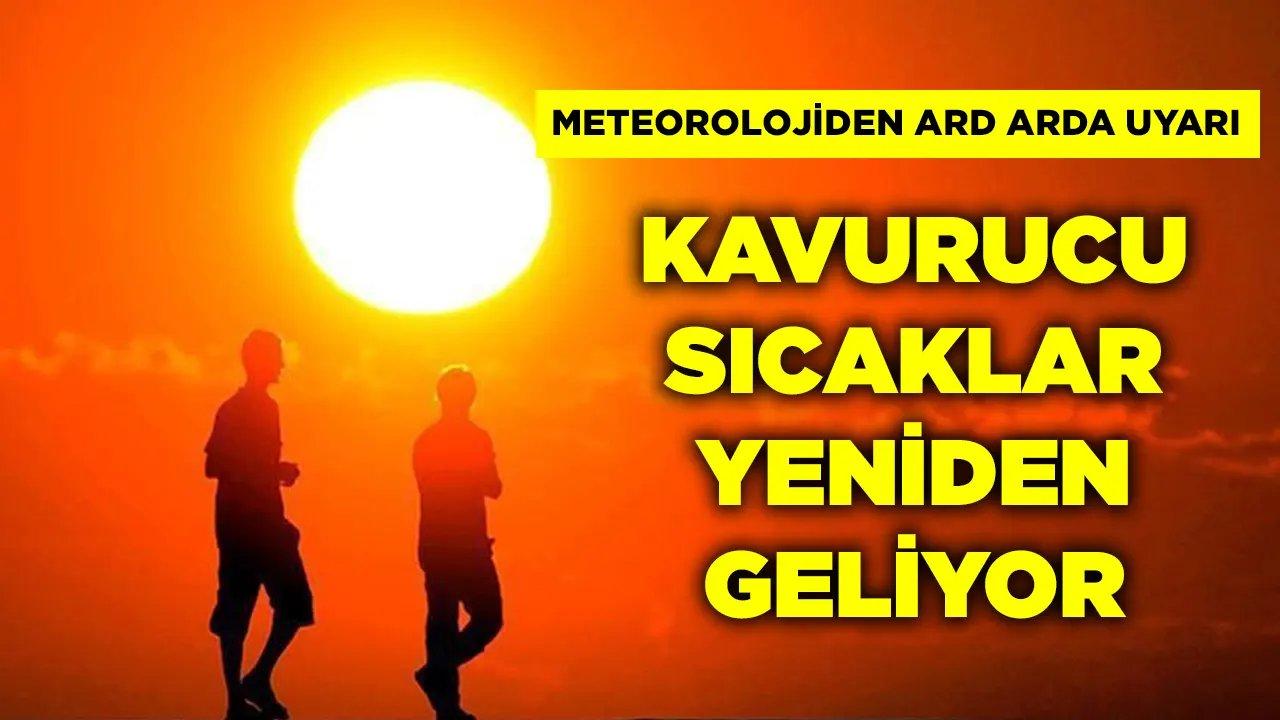 Meteoroloji'den Uyarı! Kavurucu Sıcaklar Artarak Devam Edecek