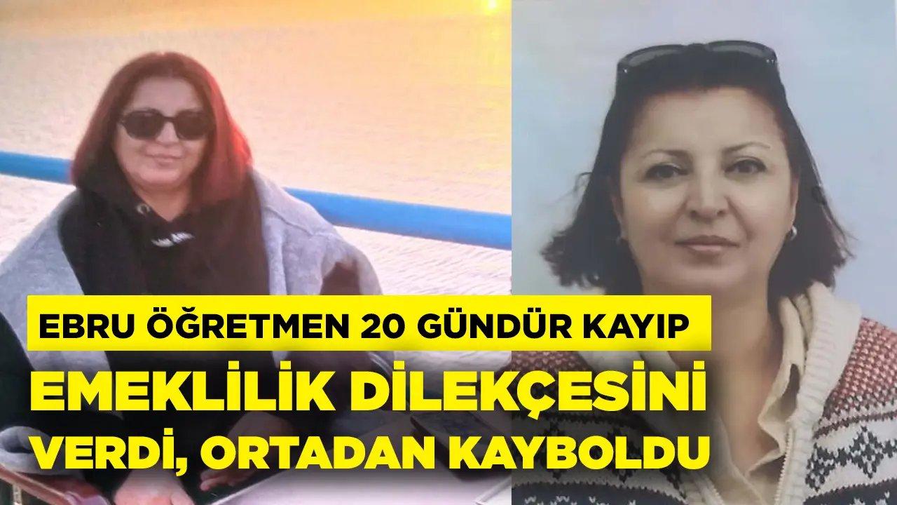 Emeklilik dilekçesini veren Ebru öğretmen, 20 gündür kayıp