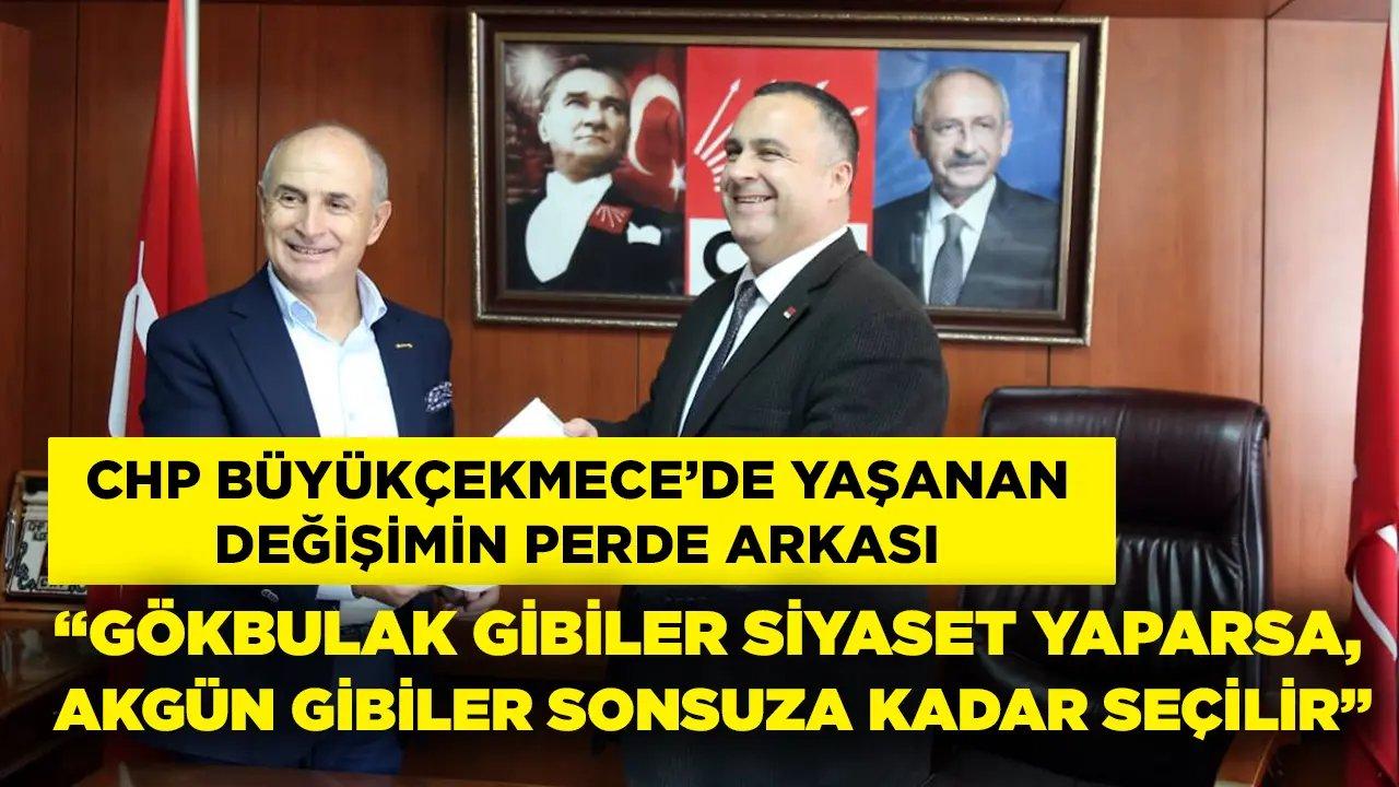 CHP Büyükçekmece'de neler oluyor? “Gökbulak gibiler siyaset yaparsa, Akgün gibiler sonsuza kadar seçilir”