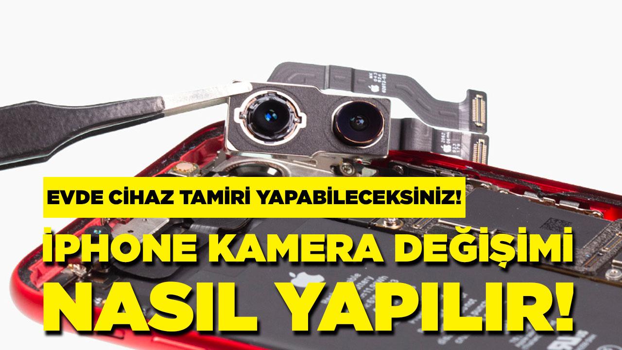 iPhone kamera değişimi nasıl yapılır ?