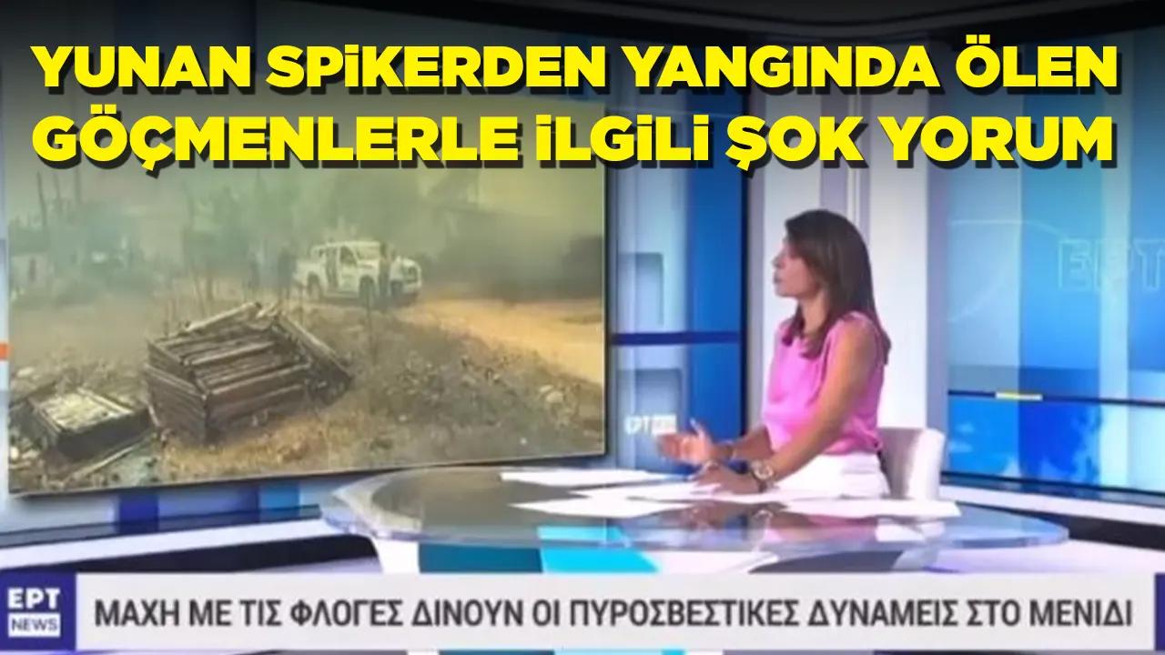 Yunan spikerinin yangında ölen göçmenlerle ilgili yorumu tepki çekti: Tüyler ürpertici