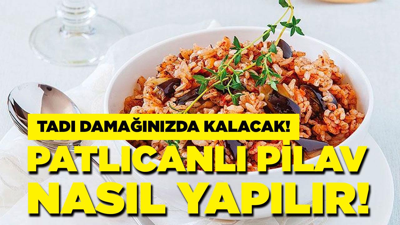 Patlıcanlı pilav nasıl yapılır?