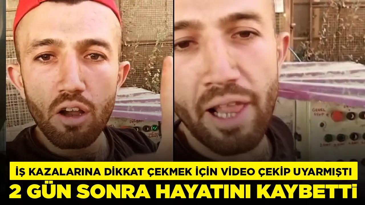 İş kazalarına dikkat çekmek için video çekip uyarmıştı: 2 gün sonra iş kazasında öldü