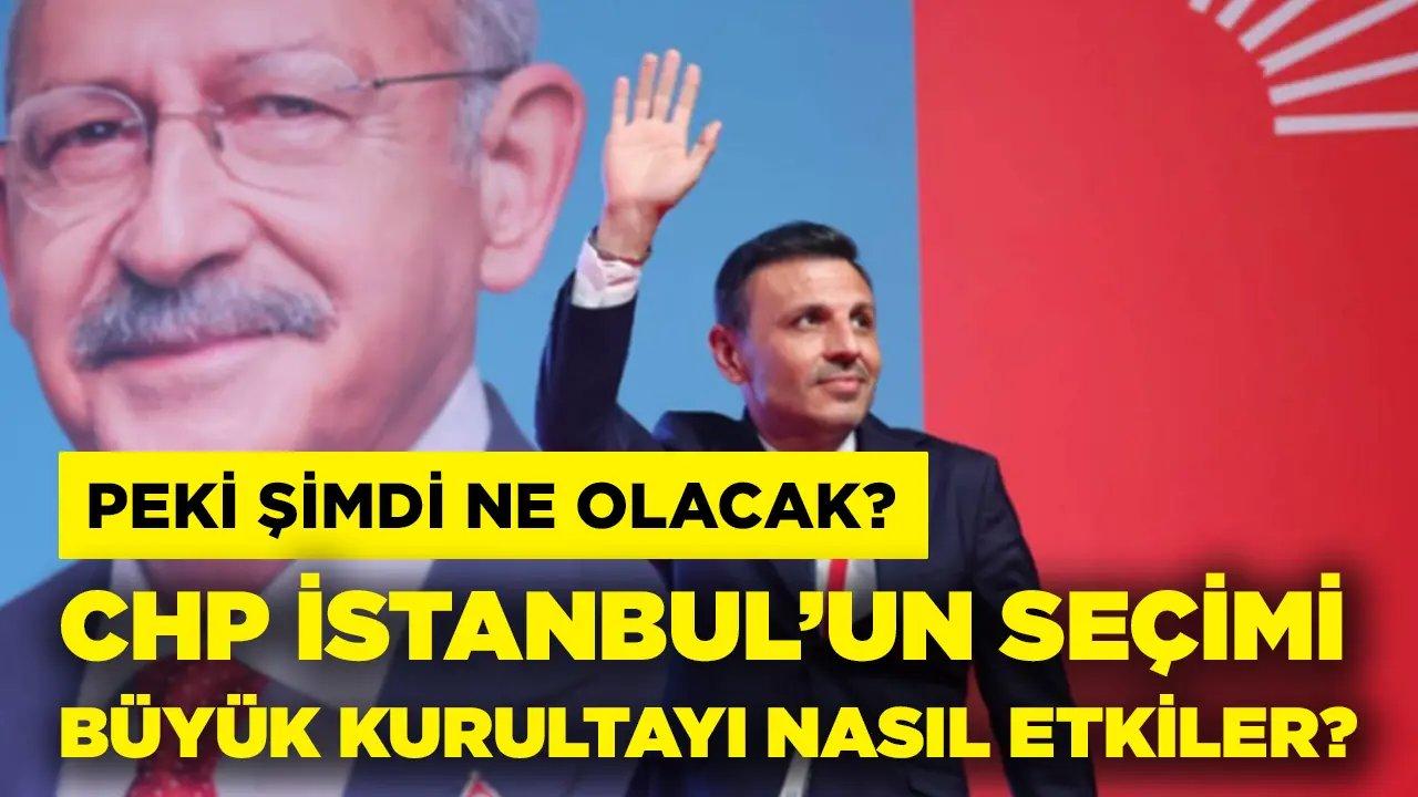 CHP İstanbul’un seçimi büyük kurultayı nasıl etkiler?