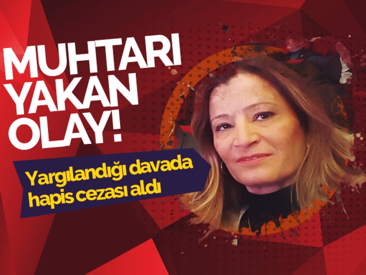 Zekeriyaköy Mahalle Muhtarı Semra Özkaya'ya hapis cezası