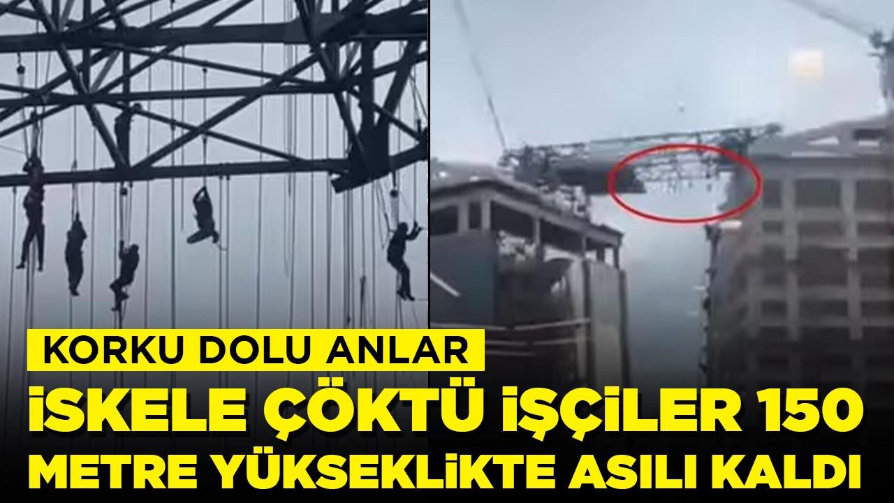 Korku dolu anlar: İskele çöktü, işçiler 150 metre yükseklikte asılı kaldı