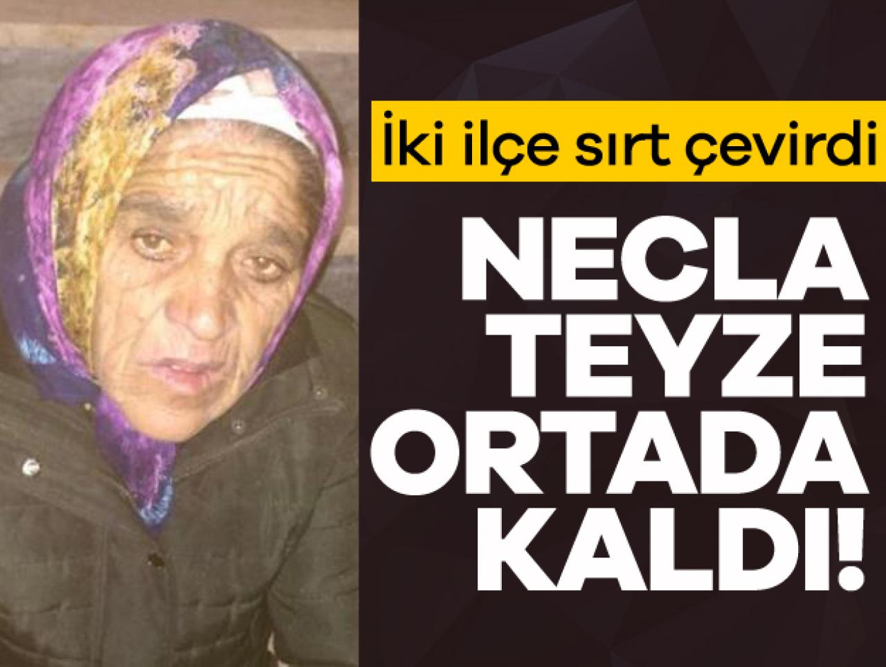 Necla Teyze ortada kaldı