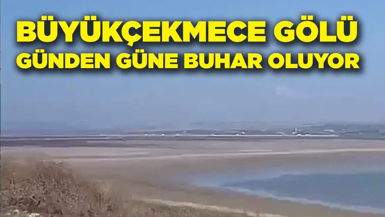 Büyükçekmece Gölü günden güne buhar oluyor…