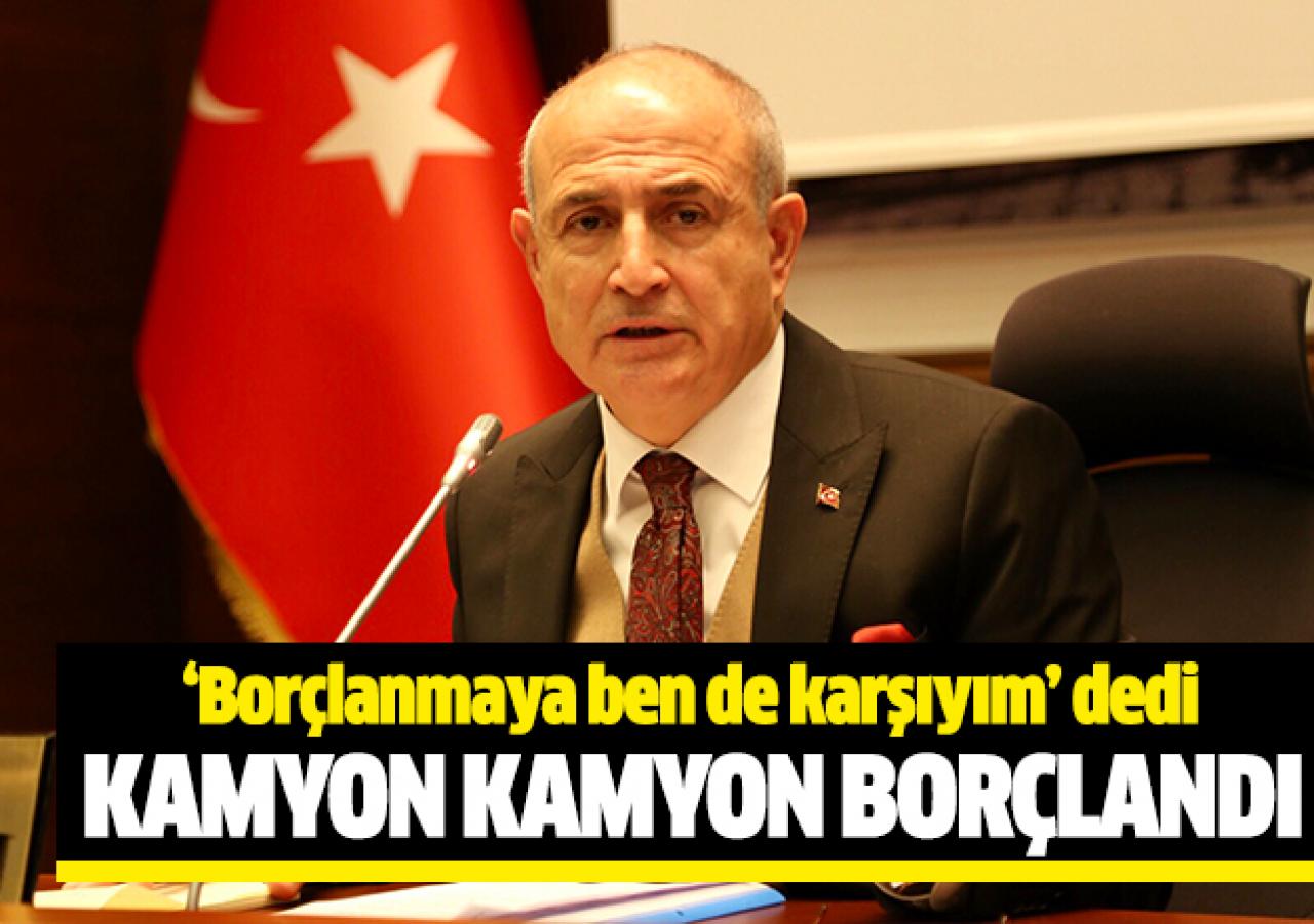 Kamyon kamyon borçlandı