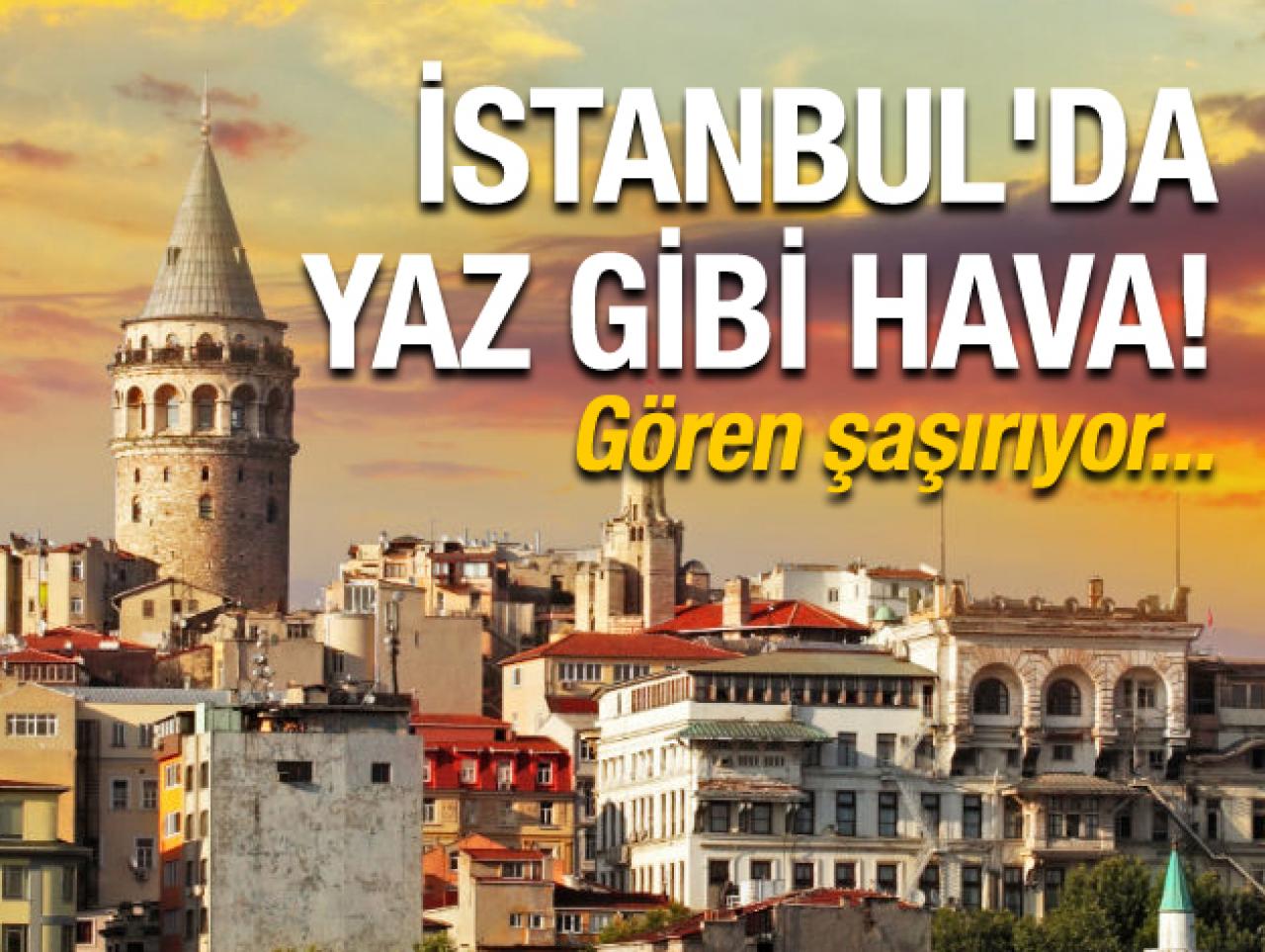 İstanbul'da yaz gibi 5 gün!