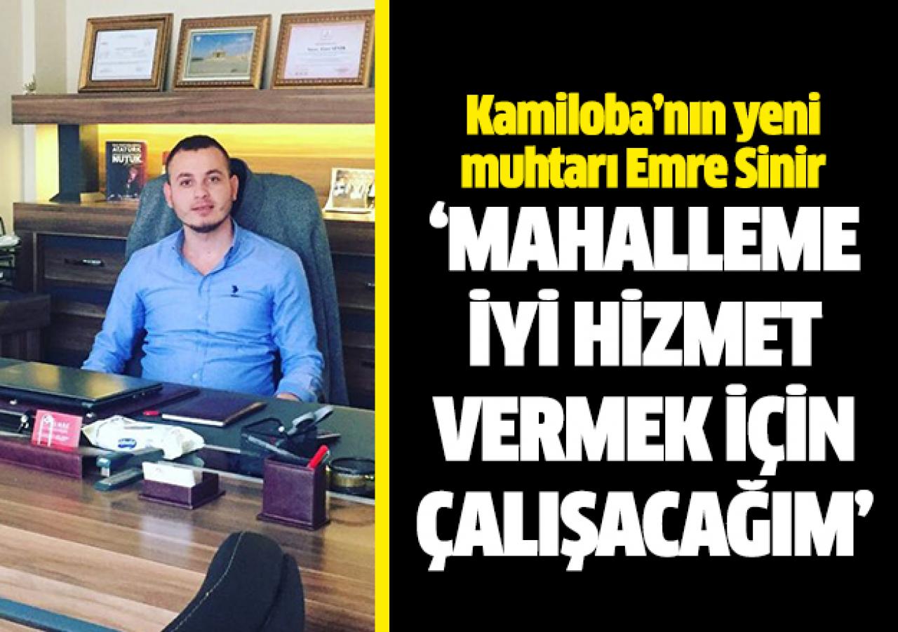 Mahalleme iyi hizmet vermek için çalışacağım