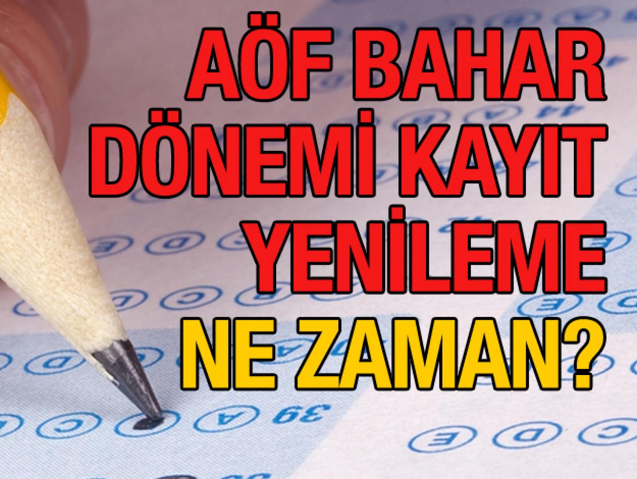 AÖF Bahar Dönemi Kayıt Yenileme ne zaman başlayacak ve bitecek