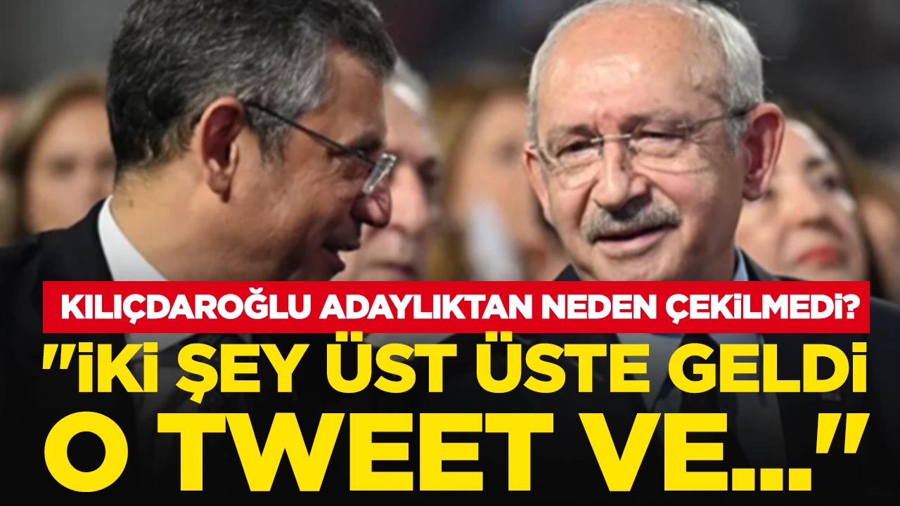 Kemal Kılıçdaroğlu adaylıktan neden çekilmedi? "İki şey üst üste geldi, o tweet ve..."