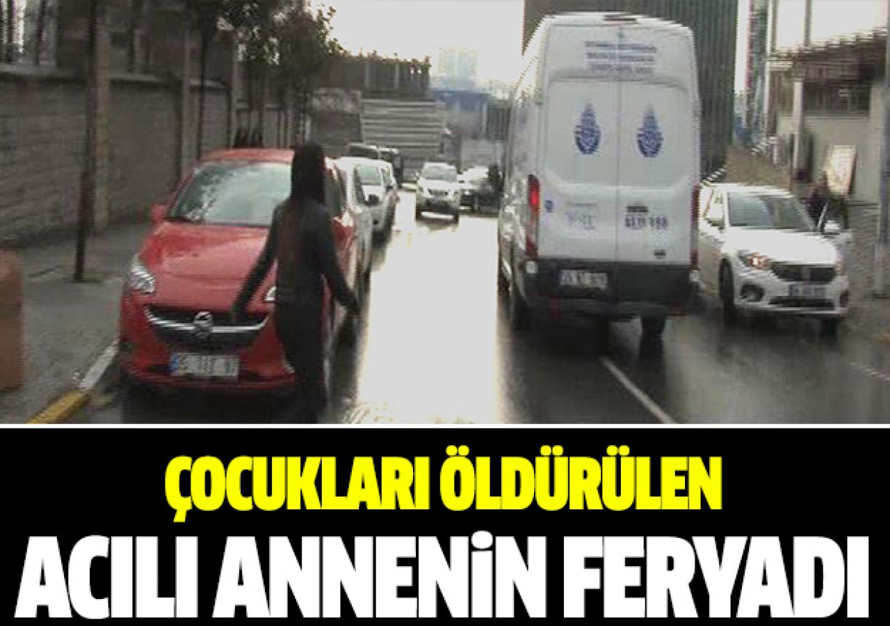 İki çocuğu babası tarafından öldürülen acılı annenin feryadı