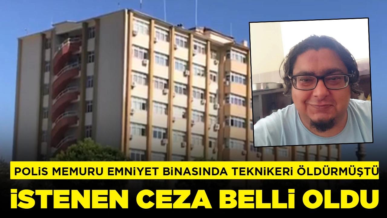 Emniyet binasında polis memuru teknikeri öldürmüştü: İstenen ceza belli oldu